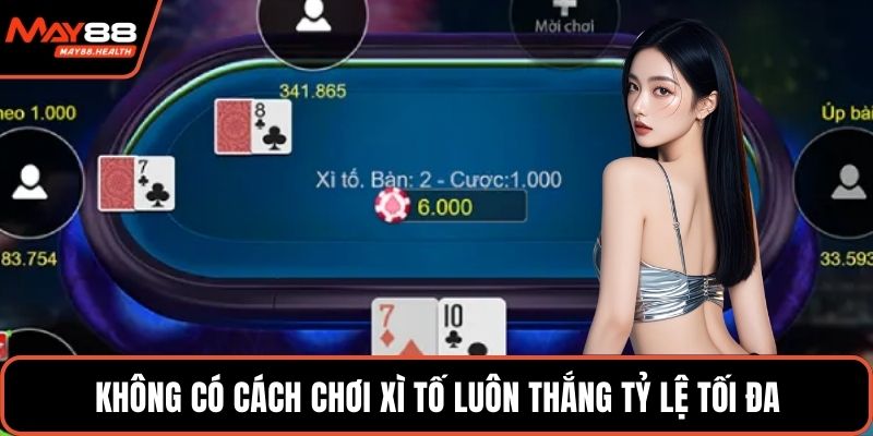 Không có cách chơi xì tố luôn thắng tỷ lệ tối đa