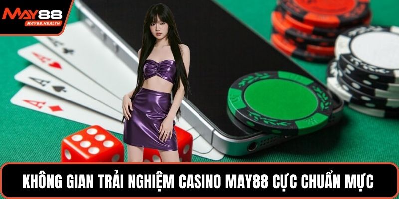 Không gian trải nghiệm casino MAY88 cực chuẩn mực