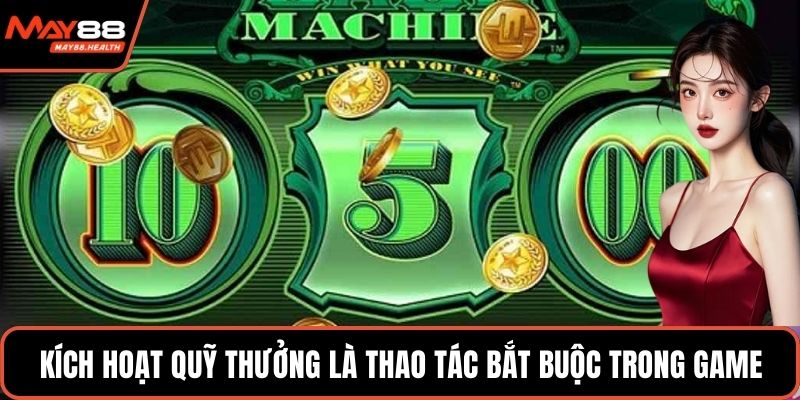 Kích hoạt quỹ thưởng là thao tác bắt buộc trong game
