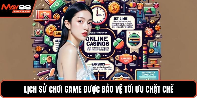 Lịch sử chơi game được bảo vệ tối ưu chặt chẽ
