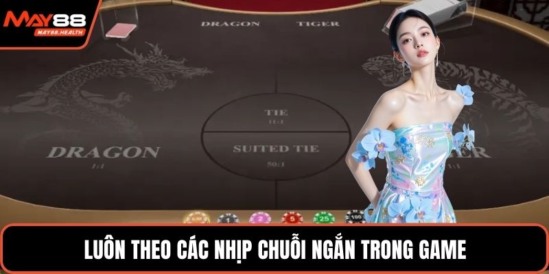 Luôn theo các nhịp chuỗi ngắn trong game