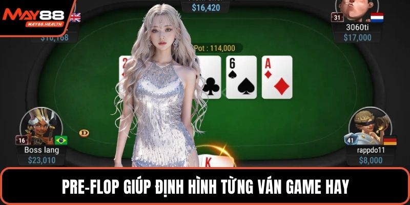 Pre-Flop giúp định hình từng ván game hay