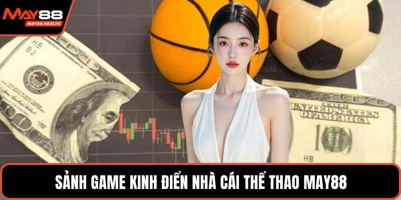 Sảnh game kinh điển nhà cái thể thao MAY88