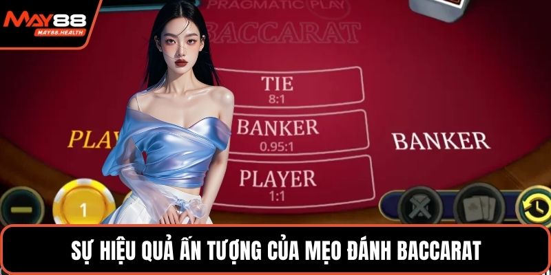Sự hiệu quả ấn tượng của mẹo đánh baccarat