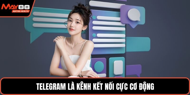 Telegram là kênh kết nối cực cơ động