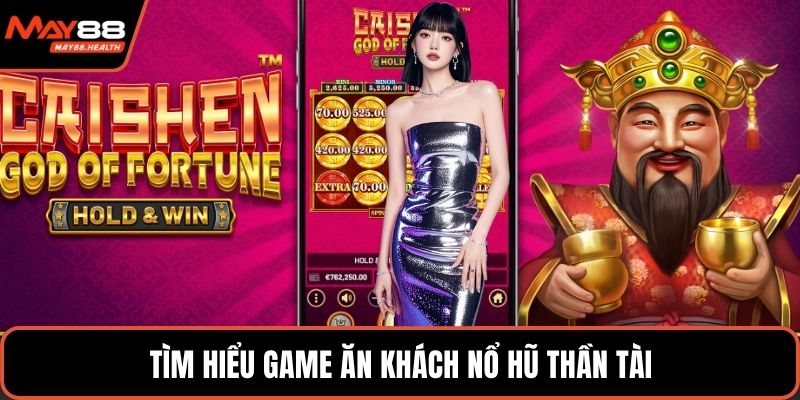 Tìm hiểu game ăn khách nổ hũ thần tài