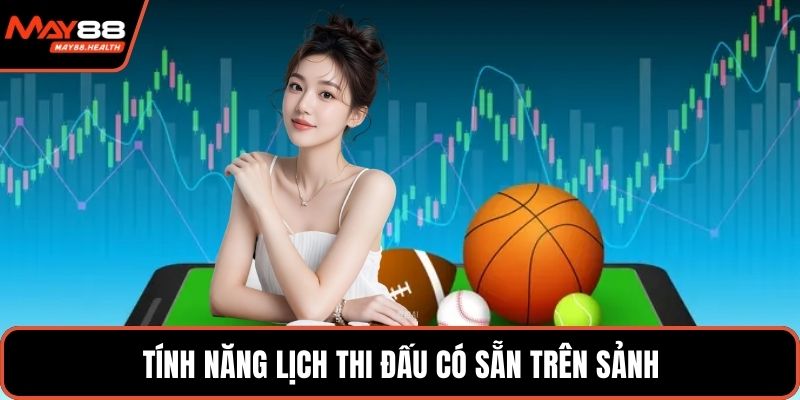 Tính năng lịch thi đấu có sẵn trên sảnh
