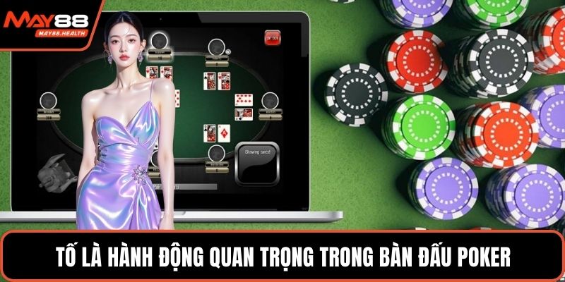 Tố là hành động quan trọng trong bàn đấu poker