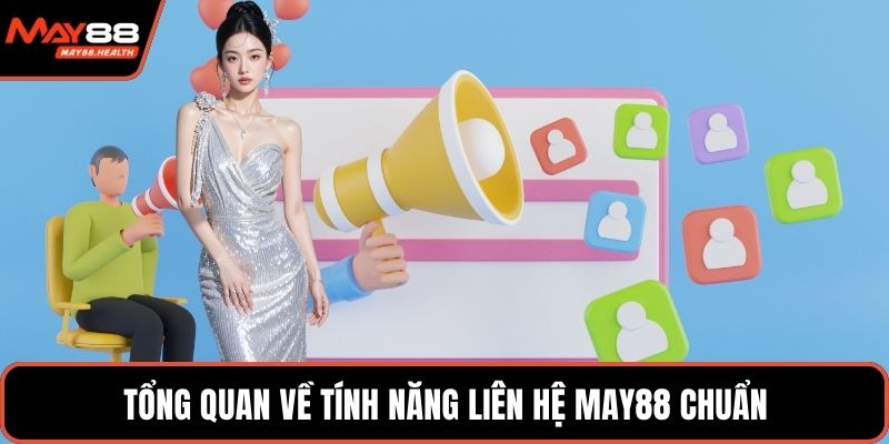 Tổng quan về tính năng liên hệ MAY88 chuẩn