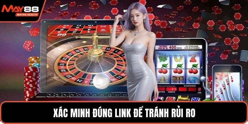 Xác minh đúng link để tránh rủi ro